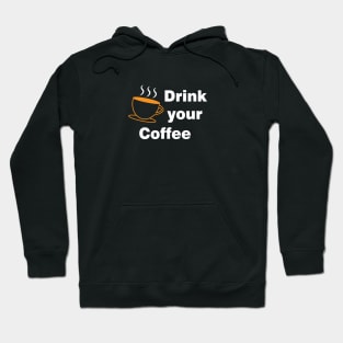 Drink Your Coffee Hoodie